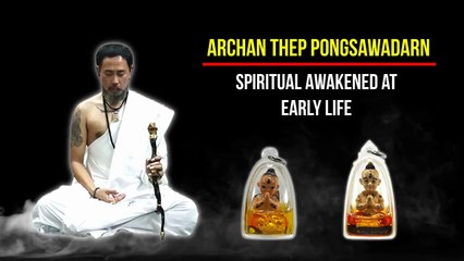 Archan Thep Pongsawadarn @ Spiritual Awakened at Early Life