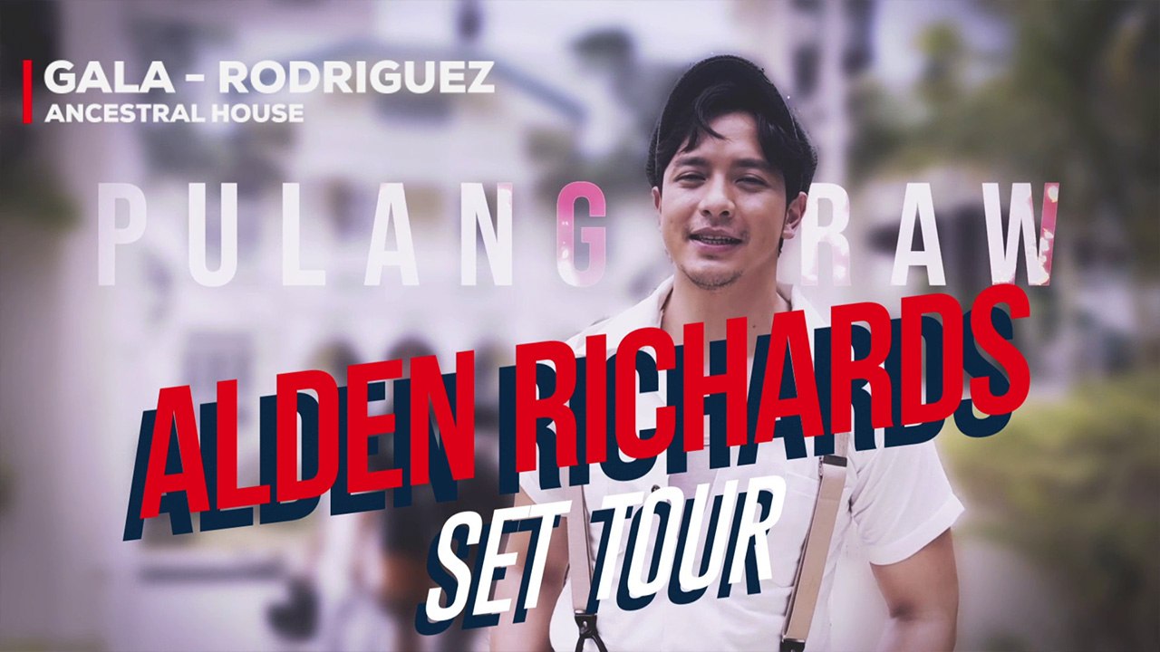 Pulang Araw: Set tour at Gala-Rodriguez Ancestral House with Alden Richards | Online Exclusive