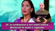 GF, arriva il momento della confessione, Jessica Morlacchi fa nome e cognome