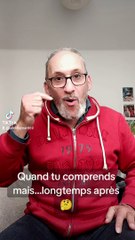 Quand tu comprends mais... Un peu tard.