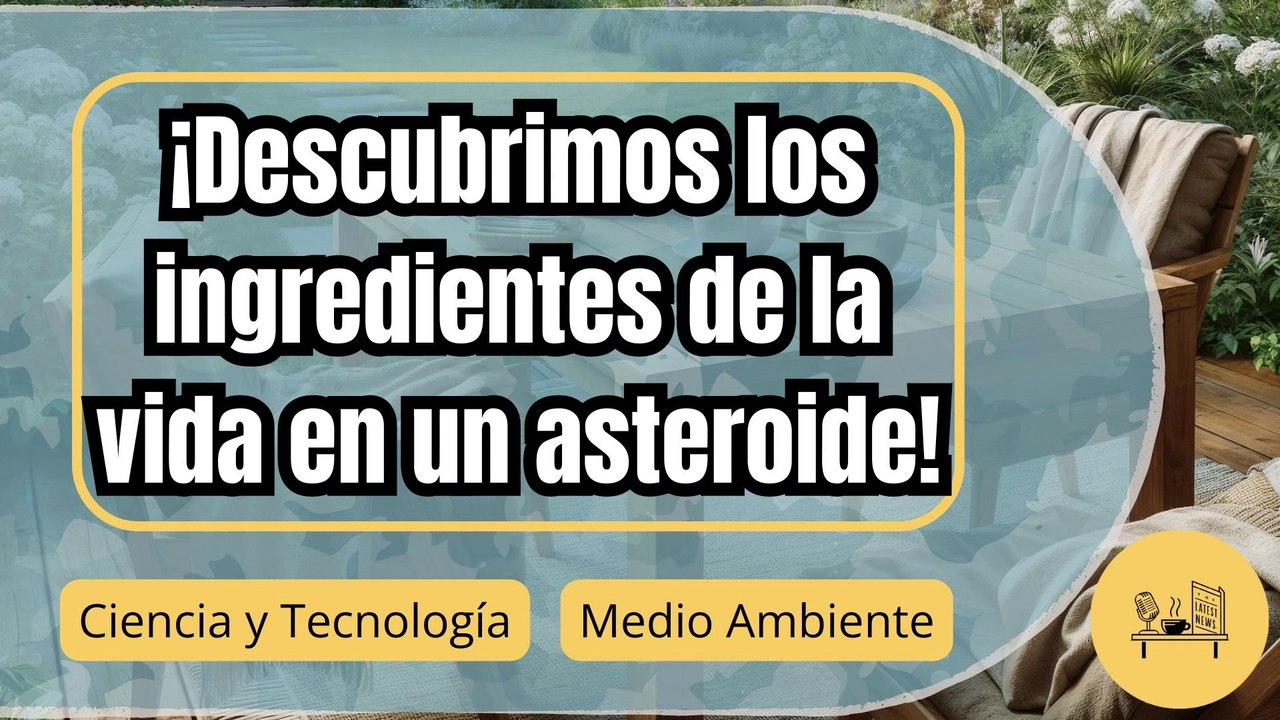 ¡Descubrimos los bloques de la vida! Muestras de un asteroide revelan secretos asombrosos