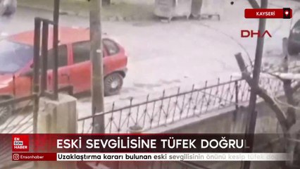 Kayseri'de eski sevgilisinin önünü kesip tüfek doğrulttu