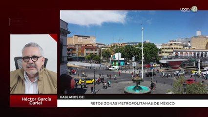 Retos zonas metropolitanas de México: Héctor García Curiel