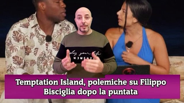 Temptation Island, polemiche su Filippo Bisciglia dopo la puntata