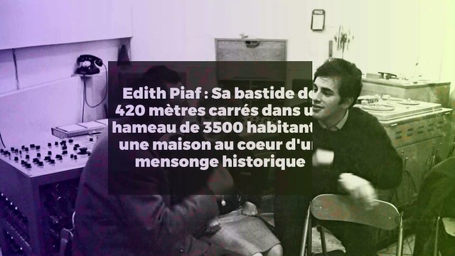 Edith Piaf : Sa bastide de 420 mètres carrés dans un hameau de 3500 habitants, une maison au coeur d'un mensonge historique
