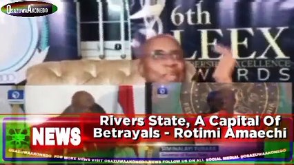 Rivers State, A Capital Of Betrayals - Rotimi Amaechi