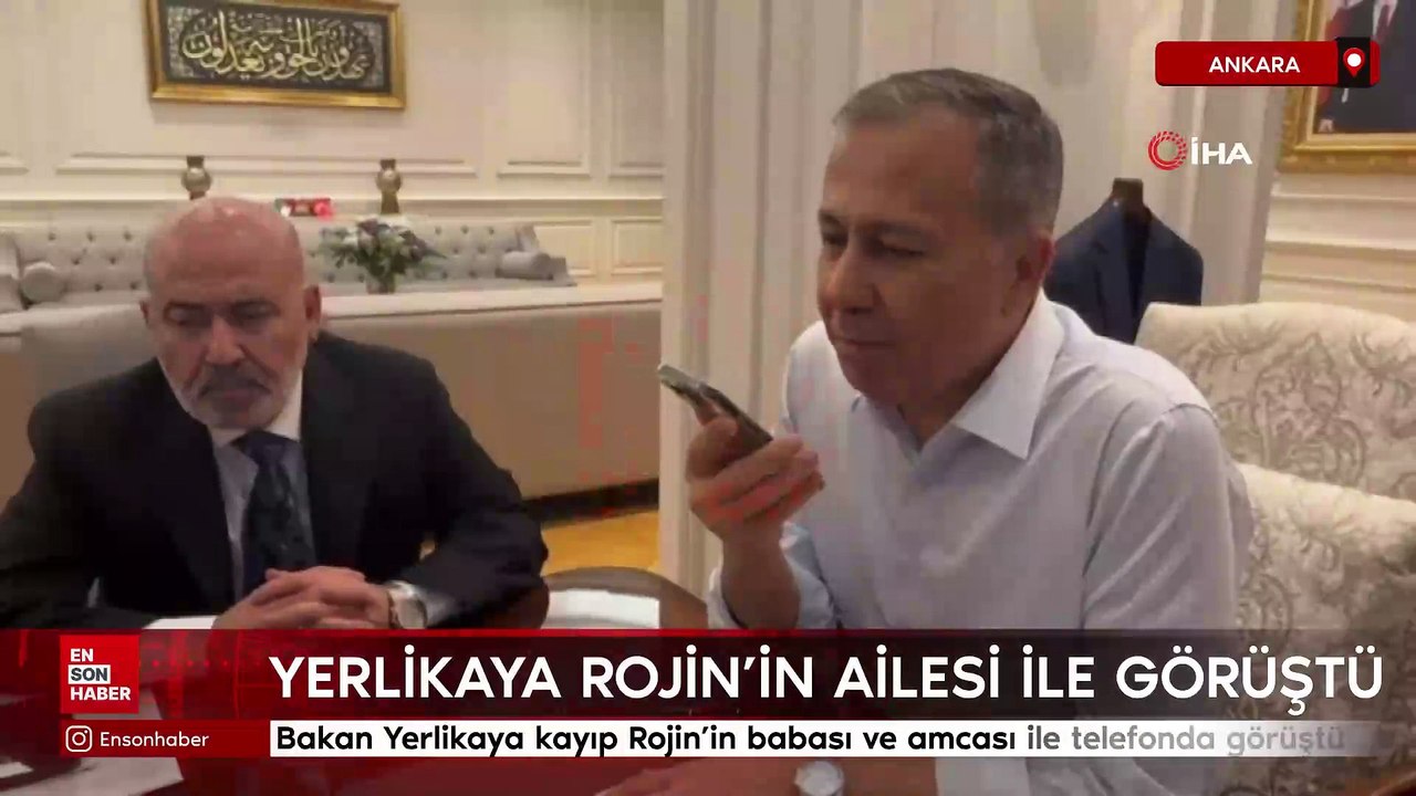Bakan Yerlikaya kayıp Rojin’in babası ve amcası ile telefonda görüştü