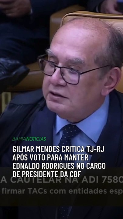 Gilmar Mendes critica TJ-RJ após voto para manter Ednaldo Rodrigues no cargo de presidente da CBF