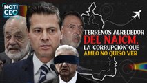 Terrenos alrededor del NAICM: la ‘corrupción’ que AMLO no quiso ver; El plan nacional de energía