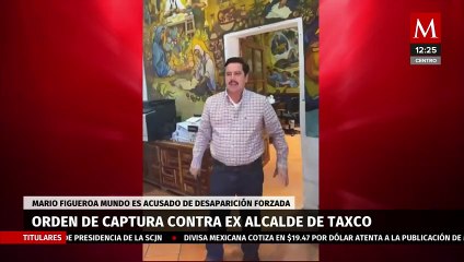 Hay una orden de aprehensión en contra del exalcalde de Taxco, Mario Figueroa Mundo, por desaparición forzada
