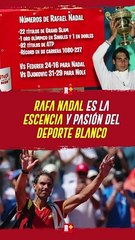 RAFAEL Nadal es la esencia y PASIÓN del deporte blanco