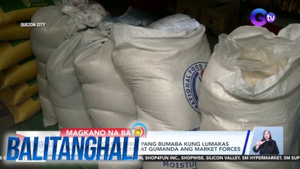 Presyo ng bigas, posible pang bumaba kung lumakas ang piso kontra-dolyar at gumanda ang market forces | Balitanghali
