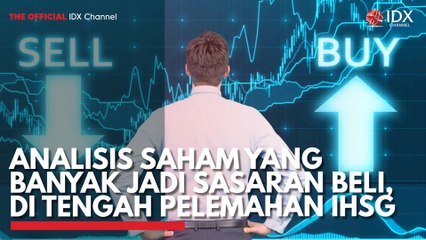 Analisis Saham yang Banyak Jadi Sasaran Beli, di Tengah Pelemahan IHSG