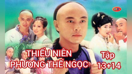 Tập 13 ; 14 | Thiếu Niên Phương Thế Ngọc (1999) Lồng Tiếng