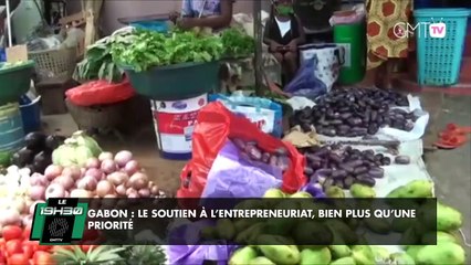 [#Reportage] Gabon : le soutien à l’entrepreneuriat, bien plus qu’une priorité