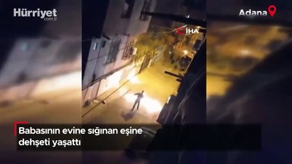 Adana'da babasının evine sığınan eşine dehşeti yaşattı!