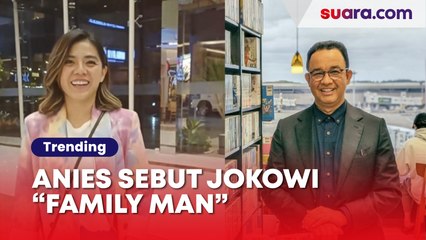 Puji Jokowi "Family Man", Anies Baswedan Picu Perdebatan Sengit di Media Sosial