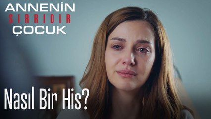 Nasıl Bir His?- Annenin Sırrıdır Çocuk 3. Bölüm