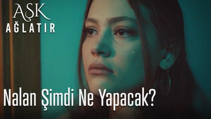 Nalan şimdi ne yapacak?