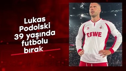 Lukas Podolski 39 yaşında futbolu bıraktı