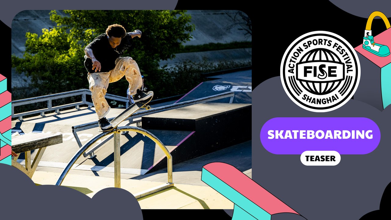 FISE WORLD SERIES TEASER SKATEBOARDING SHANGHAI 2024