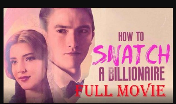 How To Snatch A Billionaire Full Movie