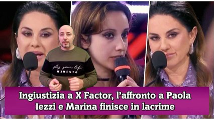 Ingiustizia a X Factor, l’affronto a Paola Iezzi e Marina finisce in lacrime