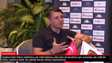 Tan Kesler: İngiltere'deki futbol sektörüne çok ciddi katkımız oldu