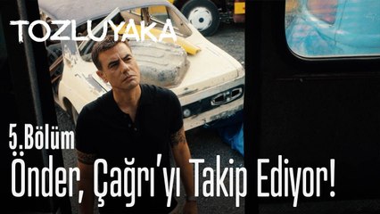Önder, Çağrı'yı takip ediyor! - Tozluyaka 5. Bölüm