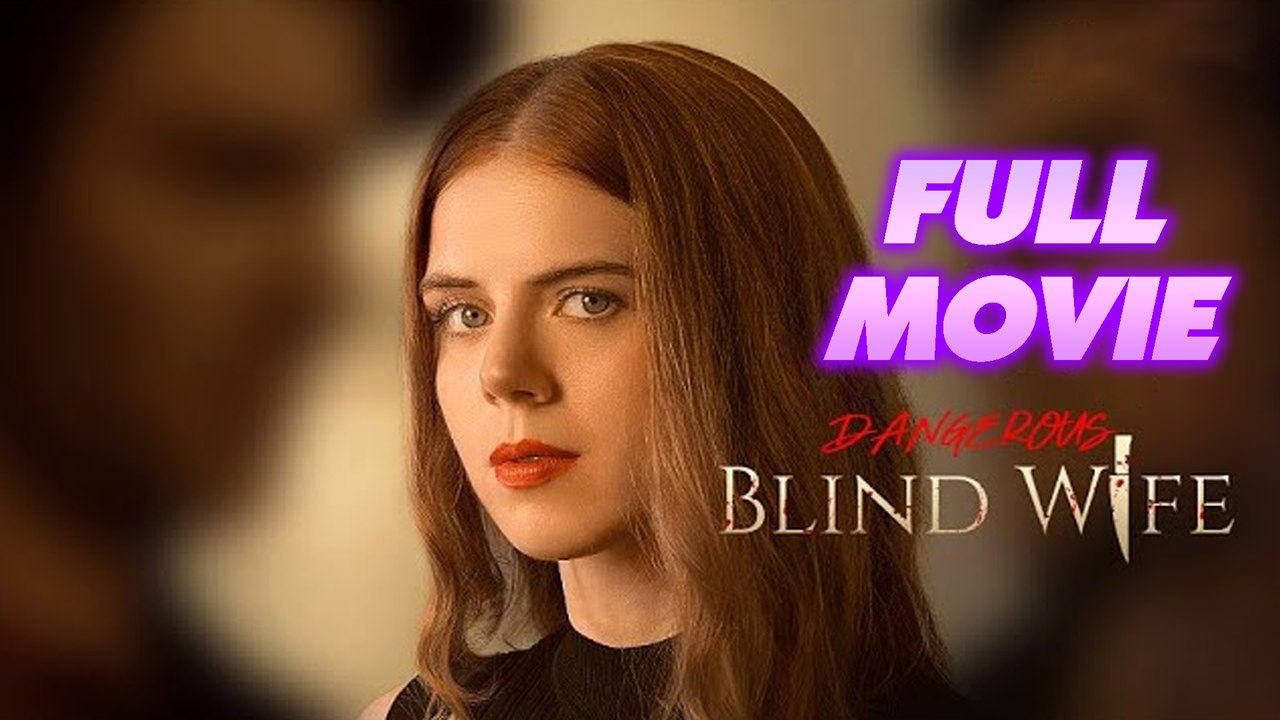 Dangerouse Blind Wife FULL MOVIE video Dailymotion