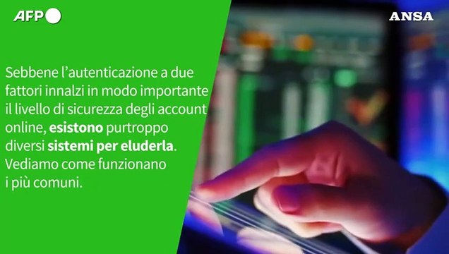 Ansa VERIFIED - E' vero che gli hacker possono violare l' autenticazione a due fattori ?