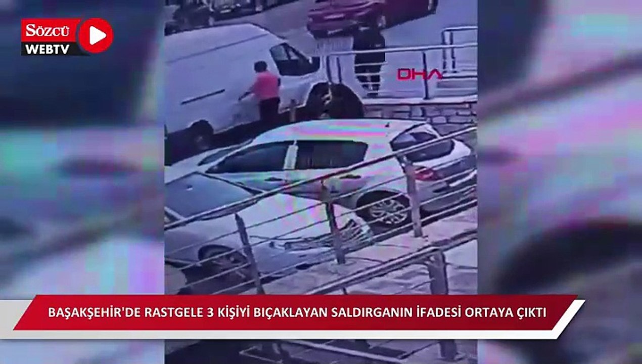 Başakşehir'de rastgele 3 kişiyi bıçaklayan saldırganın ifadesi ortaya çıktı