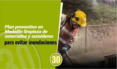 Plan preventivo en Medellín limpieza de soterrados y sumideros para evitar inundaciones