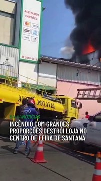 Incêndio com grandes proporções destrói Loja no centro de Feira de Santana
