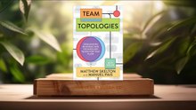 [Review] Team Topologies (Matthew Skelton) Summarized.