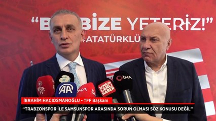 Trabzonspor-Samsunspor polemiğine Hacıosmanoğlu noktayı koydu