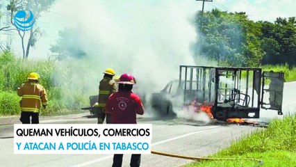 Queman vehículos, comercios y atacan a policía en Tabasco