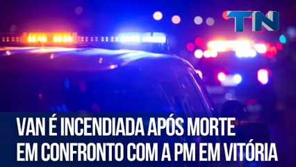 Van é incendiada após morte em confronto com a PM em Vitória