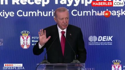 Cumhurbaşkanı Erdoğan: . "Türkiye-Sırbistan Ticaret Hacmimiz İki Yıl Üst Üste Rekor Kırarak İki Milyar Doları Aştı."