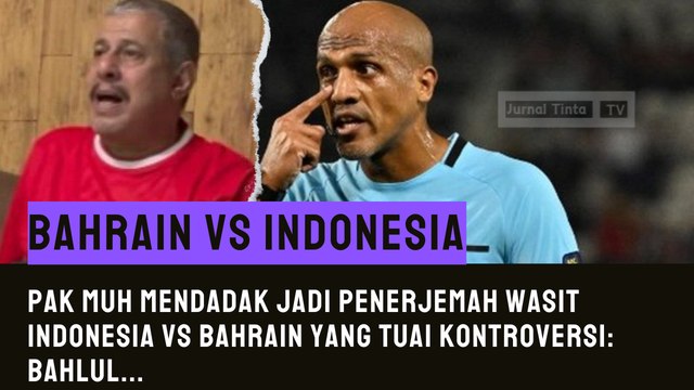 Seperti yang Lain, Pak Muh Juga Terlihat Kesal dengan Wasit Indonesia vs Bahrain-Terjemahkan Wawancara