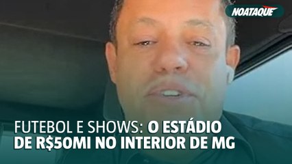 Futebol e shows: os detalhes do estádio de R$ 50 milhões no interior de Minas