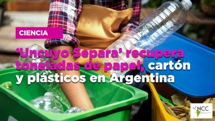 ‘Uncuyo Separa’ recupera toneladas de papel, cartón y plásticos en Argentina