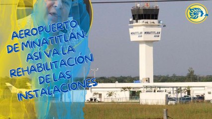 Aeropuerto de Minatitlán: así va la rehabilitación de las instalaciones, en esta fecha concluyen
