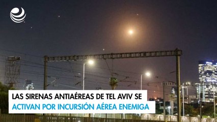 Las sirenas antiaéreas de Tel Aviv se activan por incursión aérea enemiga