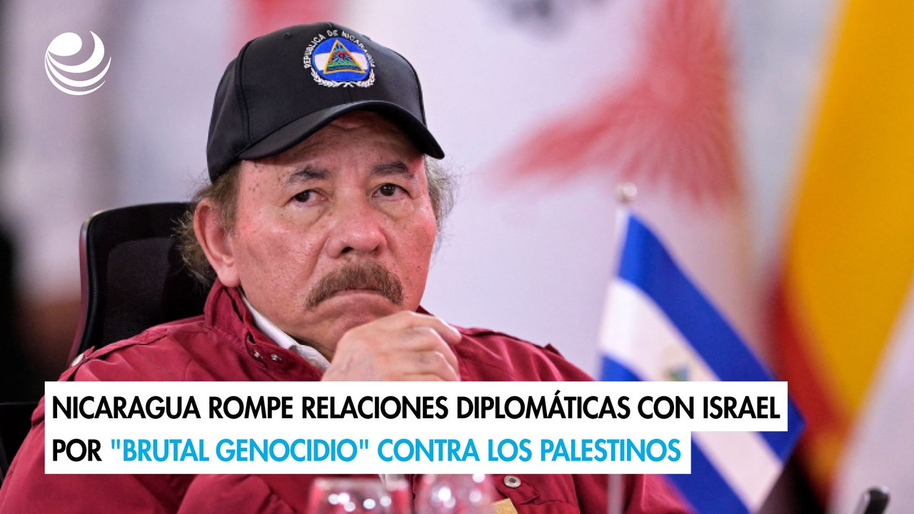 Nicaragua rompe relaciones diplomáticas con Israel por "brutal genocidio" contra los palestinos