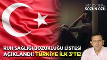 51 DÜNYADA RUH SAĞLIĞI BOZUKLUĞU LİSTESİ AÇIKLANDI! TÜRKİYE İLK 3’TE!