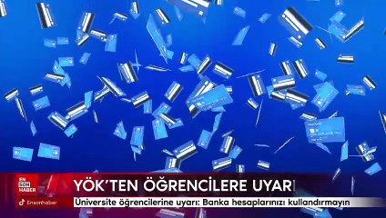 Üniversite öğrencilerine uyarı: Banka hesaplarınızı kullandırmayın