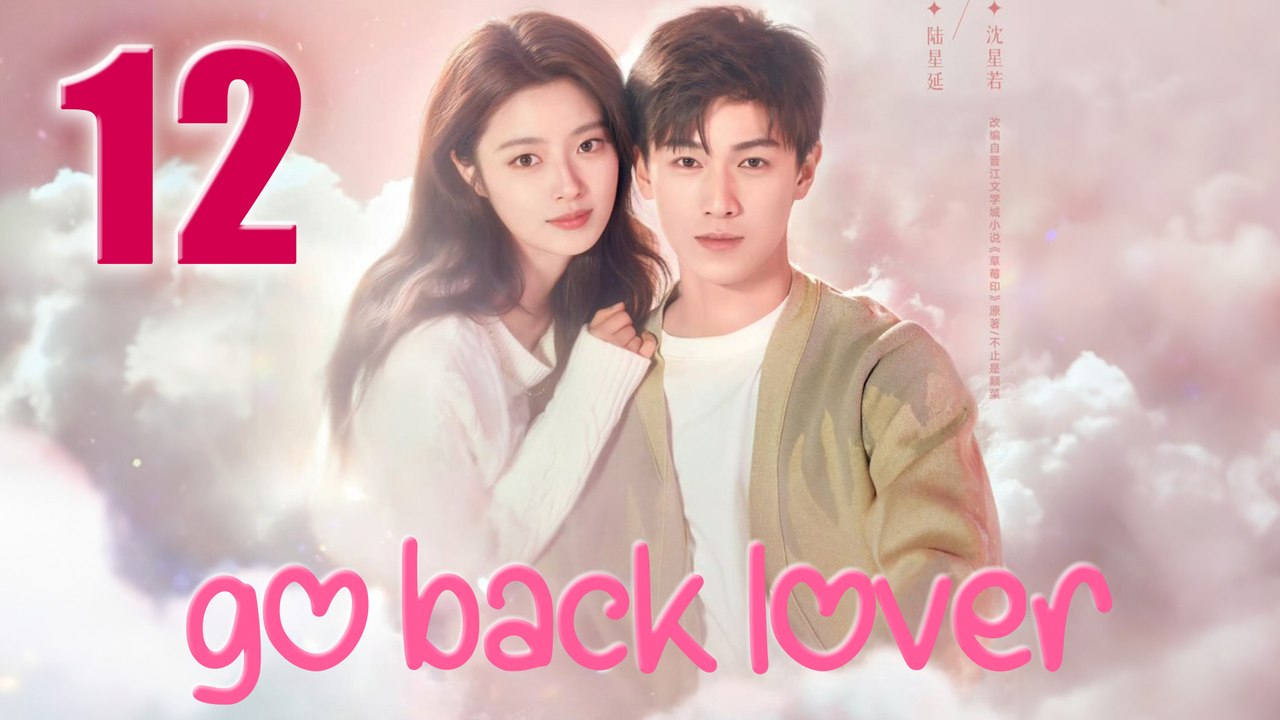 Go Back Lover Episode 12 English Subtitles Chinese Romance