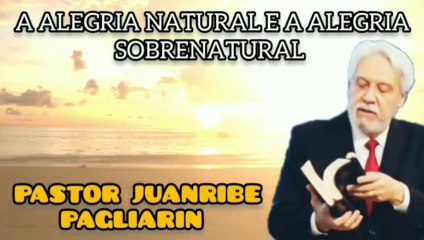 A ALEGRIA NATURAL E A ALEGRIA SOBRENATURAL. JUANRIBE PAGLIARIN