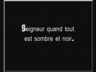 Seigneur quand tout est sombre et noir